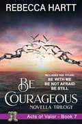 Be Courageous (Acts of Valor, Book 7): An Acts of Valor Novella Trilogy (Acts of Valor ) (Acts of Valor #7) by Rebecca Hartt