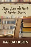 Pages From the Book of Broken Dreams by Kat Jackson