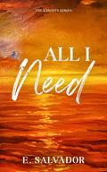 All I Need (The Knights #1) by E. Salvador