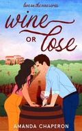 Wine or Lose (Love on the Vine #1) by Amanda Chaperon