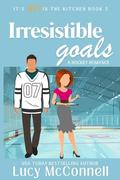 Irresistible Goals: A Fake-Dating Hockey Romance (It's HOT in the Kitchen #5) by Lucy McConnell
