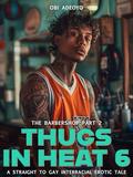 Thugs in heat 6: A Straight to Gay Interracial Erotic Tale by Obi Adeoyo