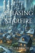 Chasing Starfire: The Silver Bracelet by A.J. Knight