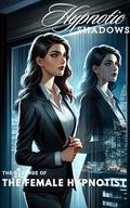 Hypnotic Shadows: The Revenge of The Female Hypnotist by Qiufeng Li