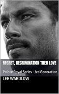 Regret, Recrimination then Love: Pointe Royal Series - 3rd Generation (Pointe Royal 3rd Generation #4) by Lee Wardlow