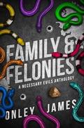 Family & Felonies: A Necessary Evils Anthology by Onley James