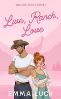 Live, Ranch, Love (Willow Ridge #1) by Emma Lucy