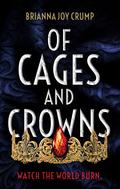 Of Cages and Crowns by Brianna Joy Crump