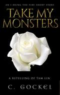 Take My Monsters: A Retelling of Tam Lin (I Bring the Fire) by C. Gockel