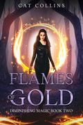 Flames of Gold (Diminishing Magic #2) by Cat Collins