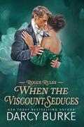 When the Viscount Seduces (Rogue Rules #3) by Darcy Burke