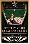 Mystery at the Regal Rose Hotel: A 1920s Romance Mystery (Lola Rose #1) by C. Jane Reid
