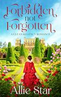 Forbidden not Forgotten: A Clean Friends to Lovers Forbidden Love Regency Romance by Allie Star