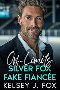 MY OFF-LIMITS SILVER FOX FAKE FIANCÉE: An Enemies to Lovers Age Gap Sports Romance by Kelsey J. Fox
