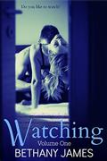 Watching (Watching #1) by Bethany James