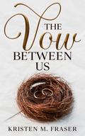 The Vow Between Us by Kristen M. Fraser