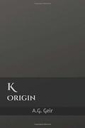 K: Origin (The Vailore Saga #1) by A.G. Geir