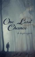 One Last Chance: to begin again by A. L. Ward