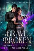 The Brave and the Broken by Brittni Chenelle