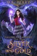 Silver and Gold: Gallows Hill Academy: Year Two by D.R. Perry