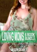LOVING MOMS SIX BOOK BUNDLE: A sizzling collection of taboo mom son older woman younger man stories by Jason Dean
