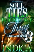 Soul Ties To A Hood Rich Thug 3: A Boss and His B*tch by indica