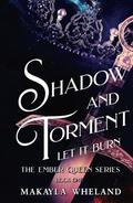 Shadow and Torment: Book One in the Ember Queen Series by Makayla Wheland