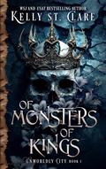 Of Monsters Of Kings (Unworldly City #1) by Kelly St. Clare