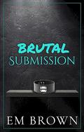 Brutal Submission (Dark Mafia Omegaverse #1) by Em Brown