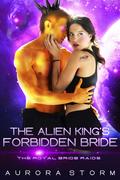 The Alien King's Forbidden Bride (The Royal Bride Raids #3) by Aurora Storm