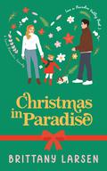 Christmas in Paradise (Love in Paradise Valley #3) by Brittany Larsen