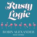 Rusty Logic by Robin Alexander, Lori Prince