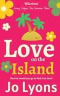 Love on the Island: BRAND NEW romantic comedy - Love is the ultimate game... by Jo Lyons