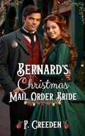 Bernard's Christmas Mail-Order Bride by P. Creeden