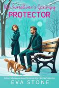 The Sunshine's Grumpy Protector: Action & Suspense Sweet Romance Short Stories Collection by Eva Stone