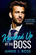 Knocked Up by the Boss by Annie J. Rose