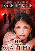 The Academy (Avalon Adventures #1) by Isabella Kole