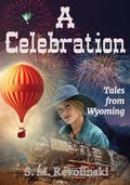 A Celebration: Pioneer women take the reins (Tales From Wyoming #11) by S.M. Revolinski