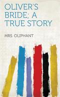 Oliver's Bride; A True Story by Mrs. Oliphant