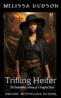 Trifling Heifer: The Backstabbing Schemes of a Vengeful Vixen by Melissa Hudson