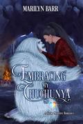 Embracing My Chuchunya: A Snow Monster Romance (Snuggling Under Snowdrifts #4) by Marilyn Barr