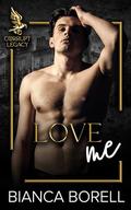 Love Me: An Enemies To Lovers Dark College Romance (Corrupt Legacy #1) by Bianca Borell