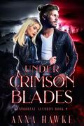 Under Crimson Blades (The Immortal Accords #9) by Anna Hawke