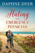 Hating the Emergency Physician: Jeremiah and Rachel's Enemies to Lovers Workplace Romance by Daphne Dyer