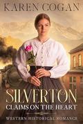 Silverton: Claims on the Heart: Western Historical Romance by Karen Cogan