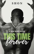 This Time Forever: A New Hope Novel (Cunningham Brothers #2) by Shon