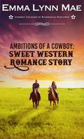 Ambitions Of A Cowboy (Cowboy Cousins of Rivernrun Pastures #1) by Emma Lynn Mae