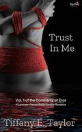 Trust In Me: Vol. 1 of the Dominants of Eros, An Erotic Butch/Femme Romance by Tiffany E. Taylor