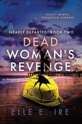 Dead Woman's Revenge (Nearly Departed #2) by Elle E. Ire