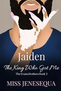 Jaiden, The King Who Got Me: The Evans Brothers Book 3 by Miss Jenesequa